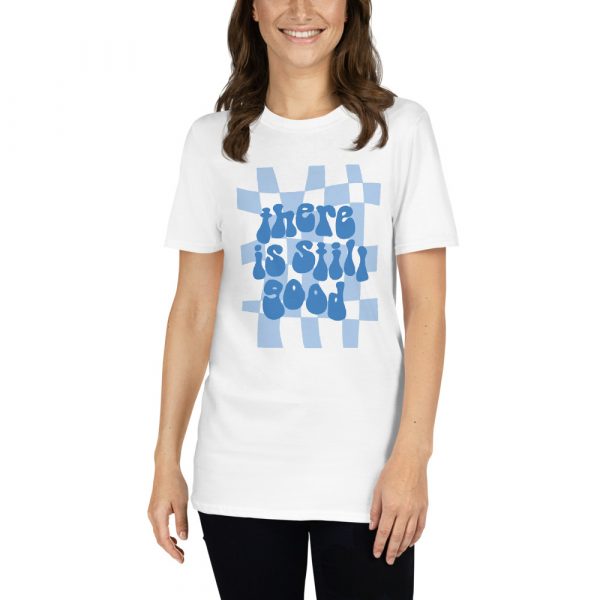 Groovy Goodness | There Is Still Good T-shirt